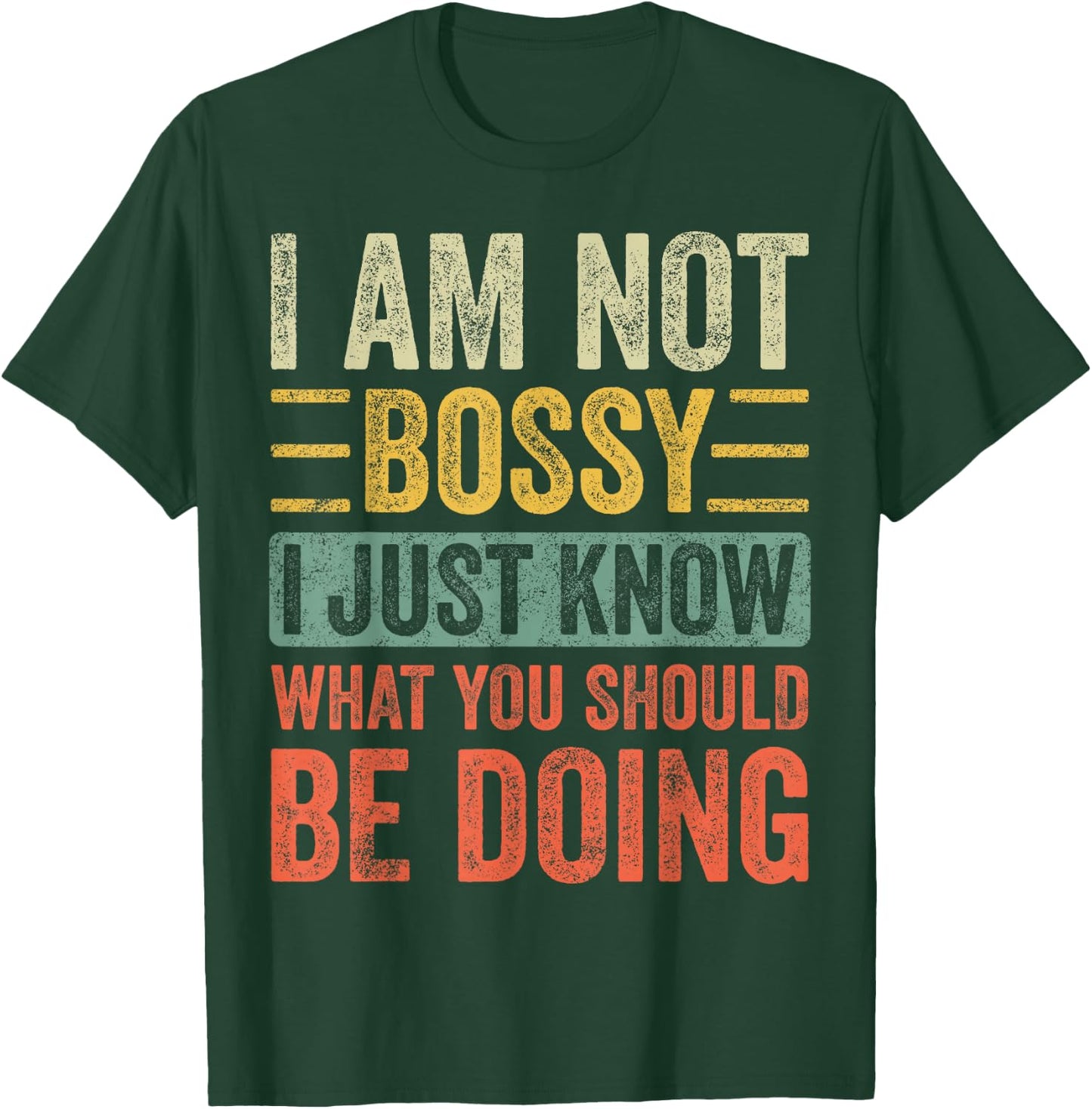 I Am Not Bossy I Just Know What You Should Be Doing | Funny T-Shirt - T-Shirt | Forest