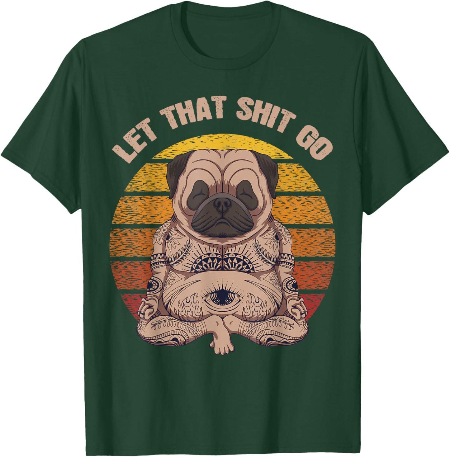 Let That Shit Go Pug Dog Yoga Buddha Meditation Shakra Retro T-Shirt - T-Shirt | Forest