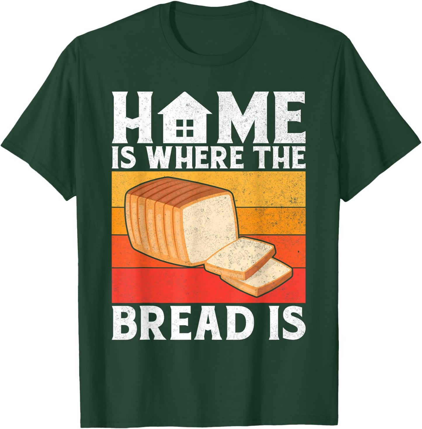Home is where the Bread is Bread Baking T-Shirt - T-Shirt | Forest