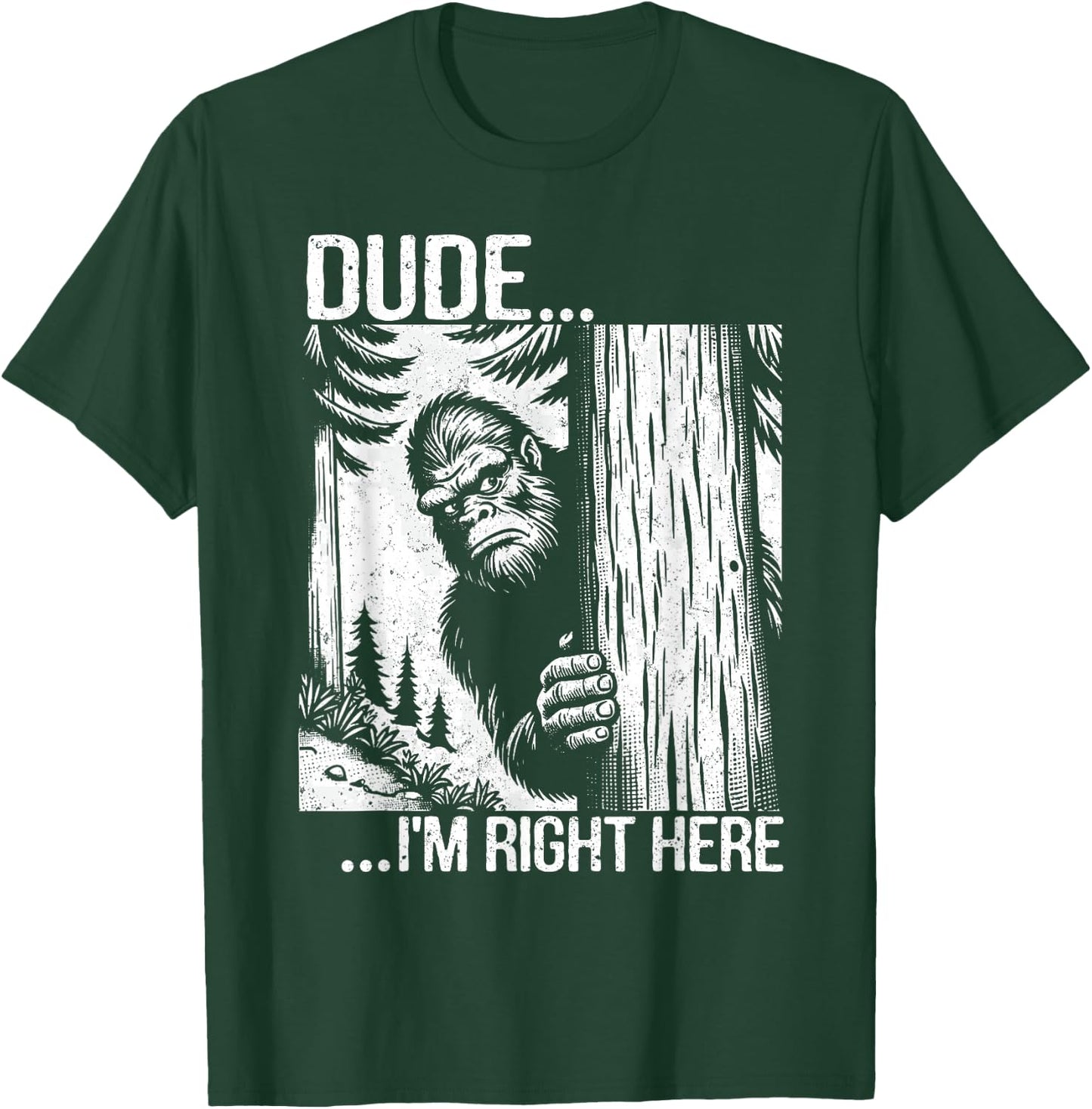 Dude I'm Right Here Funny Yeti Big Foot Introvert Sasquatch T-Shirt - T-Shirt | Forest