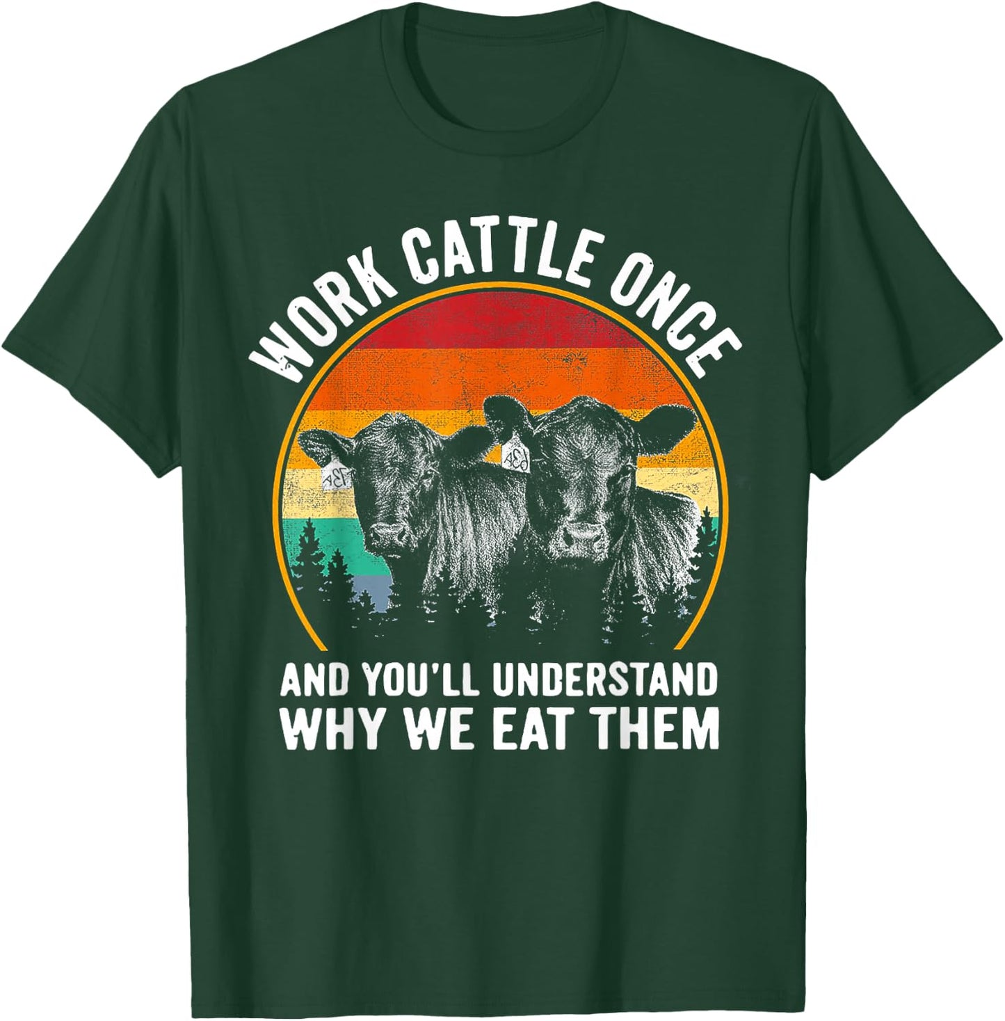 Work Cattle Once and You'll Understand Why We Eat Them Cow T-Shirt - T-Shirt | Forest