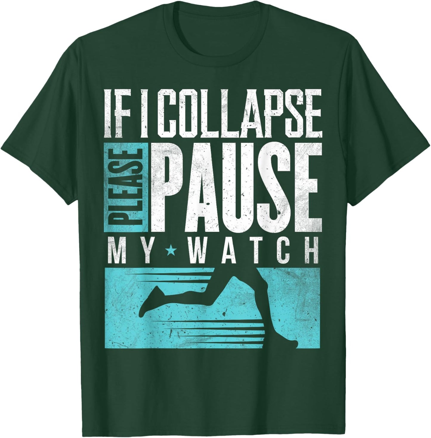 Marathon Runners If I Collapse Please Pause My Watch Runners T-Shirt - T-Shirt | Forest