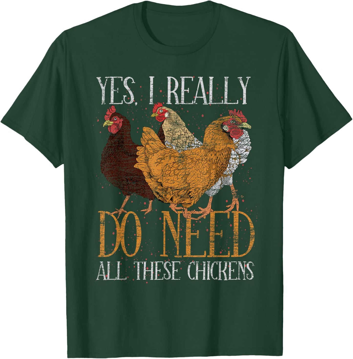 Yes I Really Do Need All These Chickens Farm Animal Chicken T-Shirt - T-Shirt | Forest