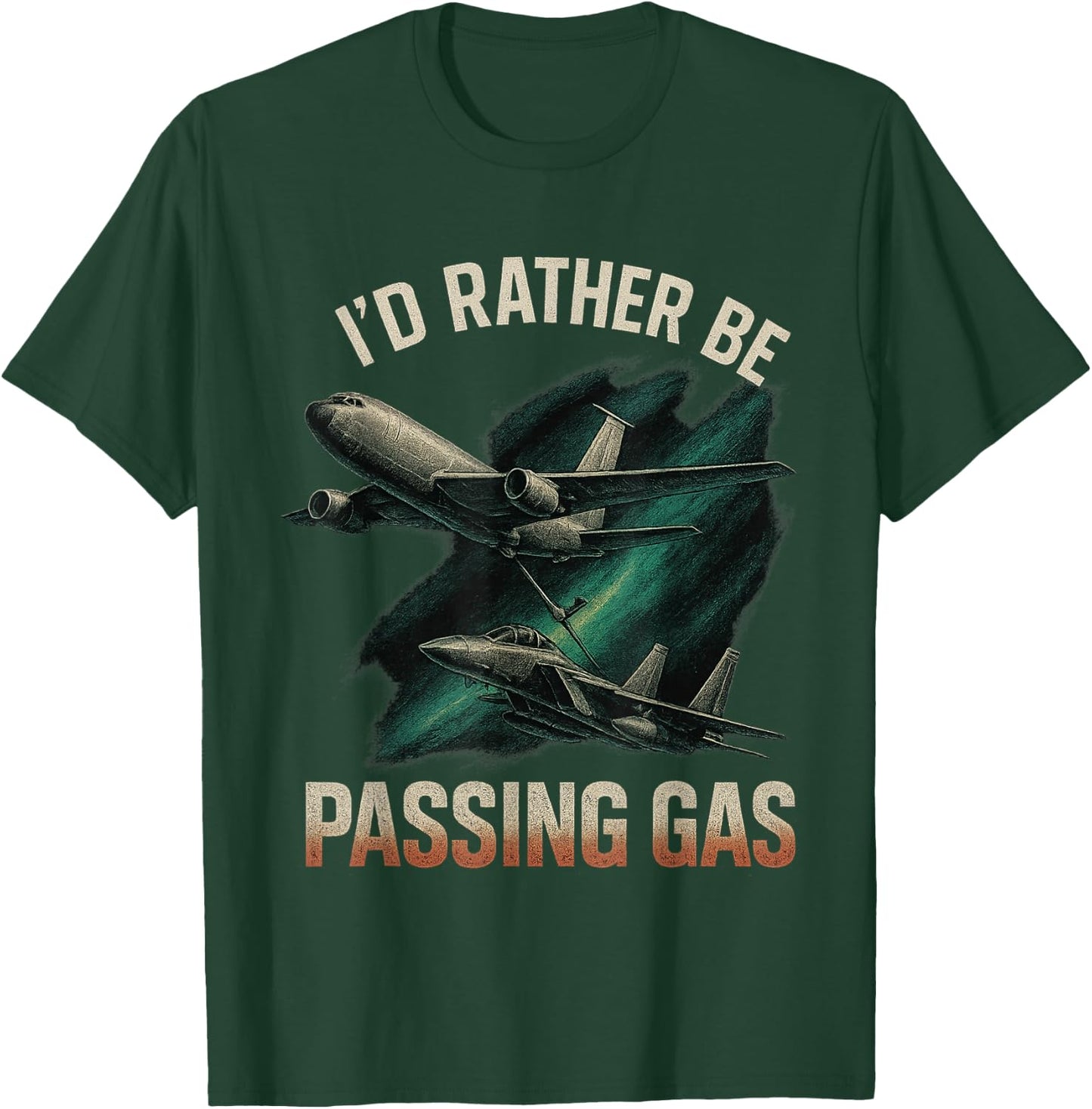 Kc135 F22 Shirt Kc135 Shirt Plane I'd Rather Be Passing Gas T-Shirt - T-Shirt | Forest