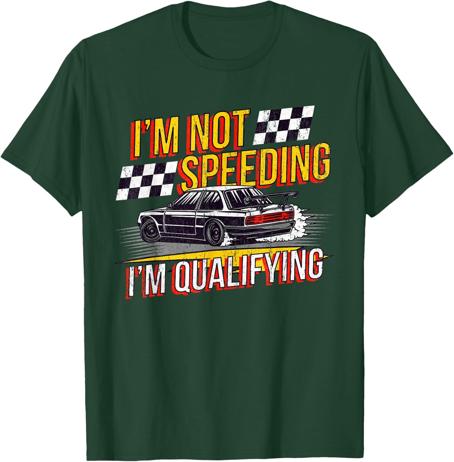 I'm Not Speeding I'm Qualifying Race Track Drag Racing T-Shirt - T-Shirt | Forest