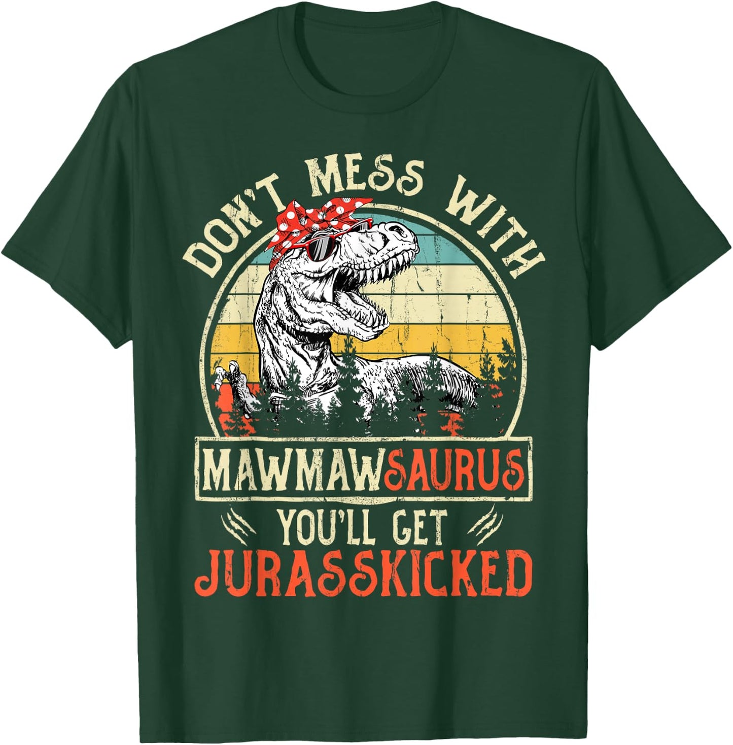 Don't Mess With Mawmawsaurus You'll Get Jurasskicked Mawmaw T-Shirt - T-Shirt | Forest