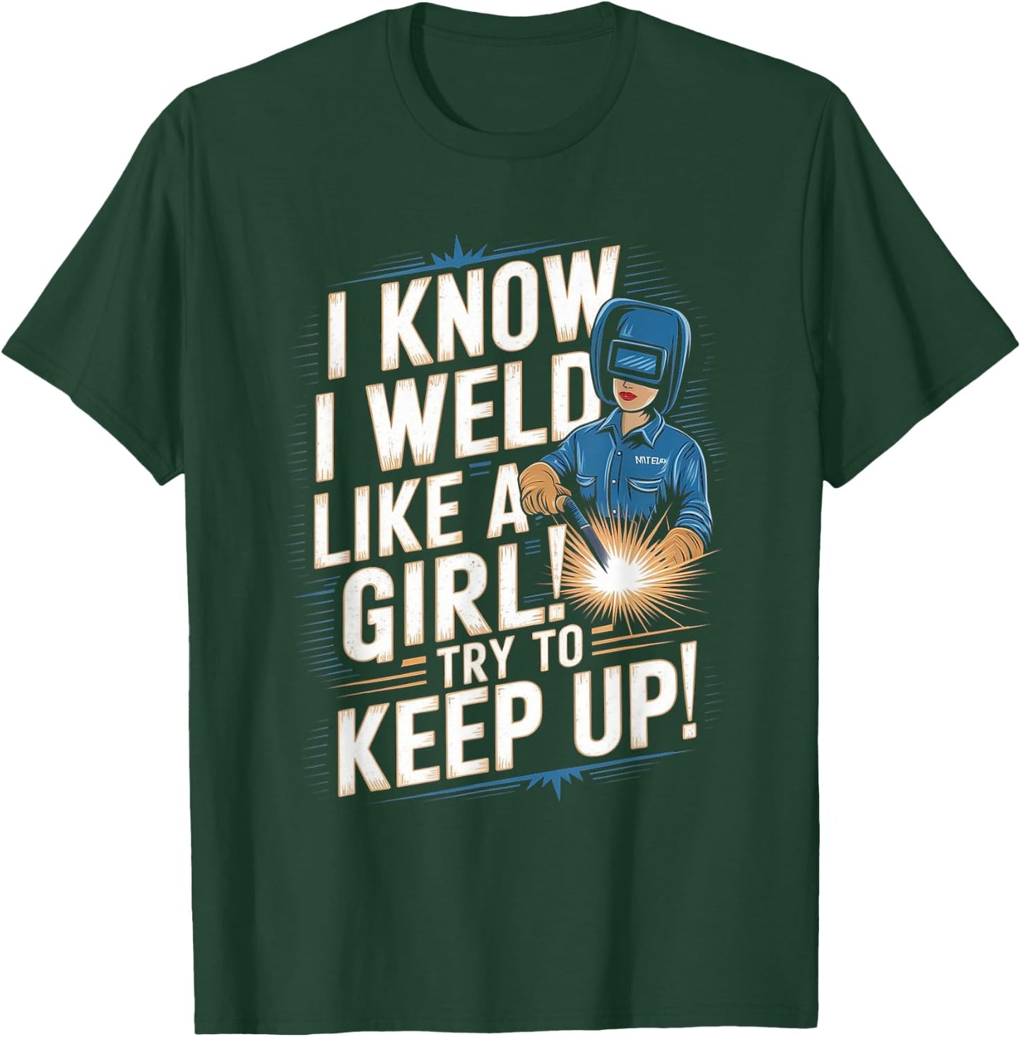 I Know I Weld Like A Girl - Funny Welder Welding Woman T-Shirt - T-Shirt | Forest