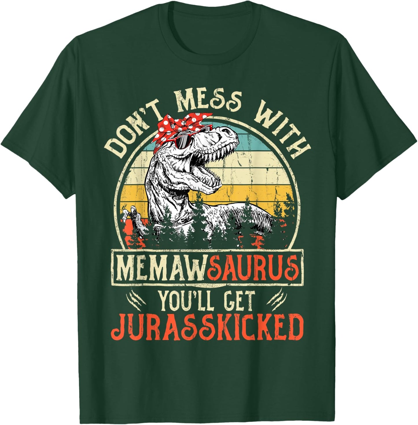 Don't Mess With Memawsaurus You'll Get Jurasskicked Memaw T-Shirt - T-Shirt | Forest