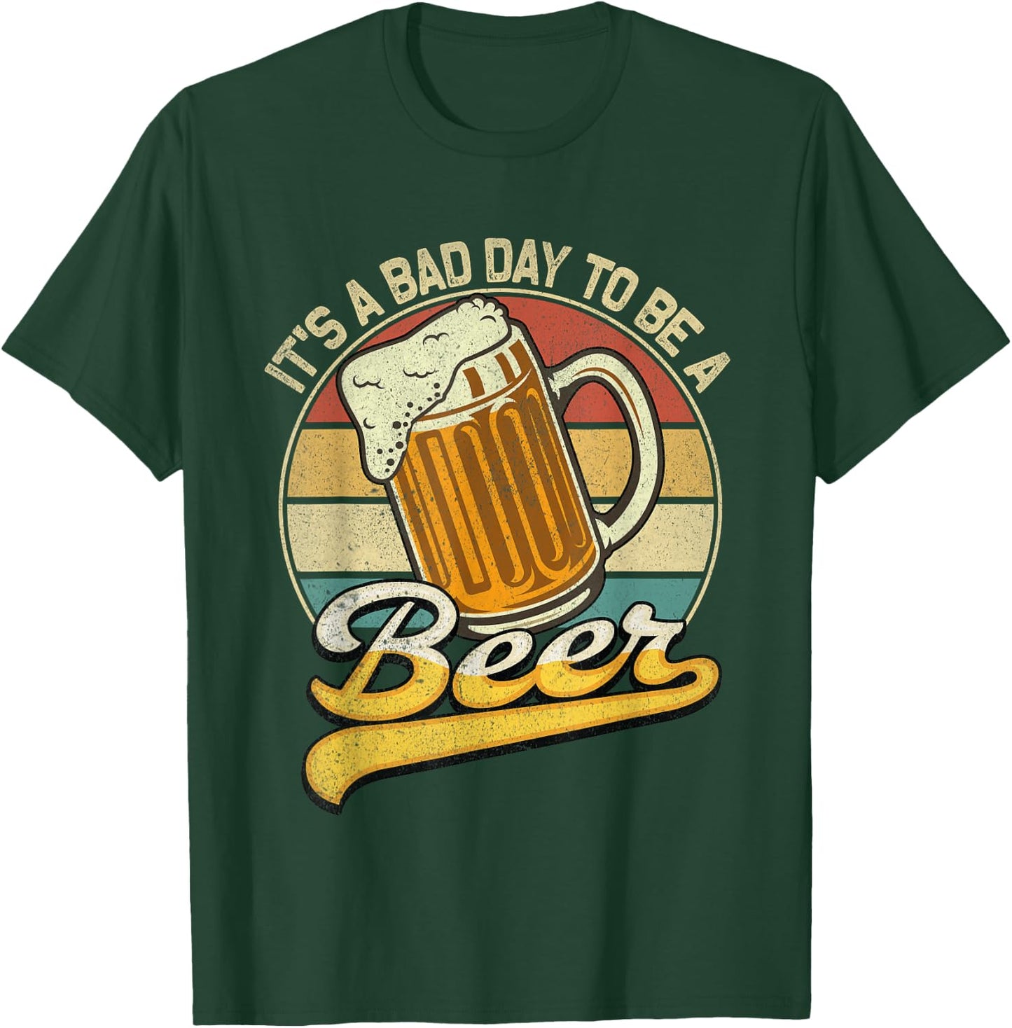Its A Bad Day to Be A Beer T-Shirt - T-Shirt | Forest