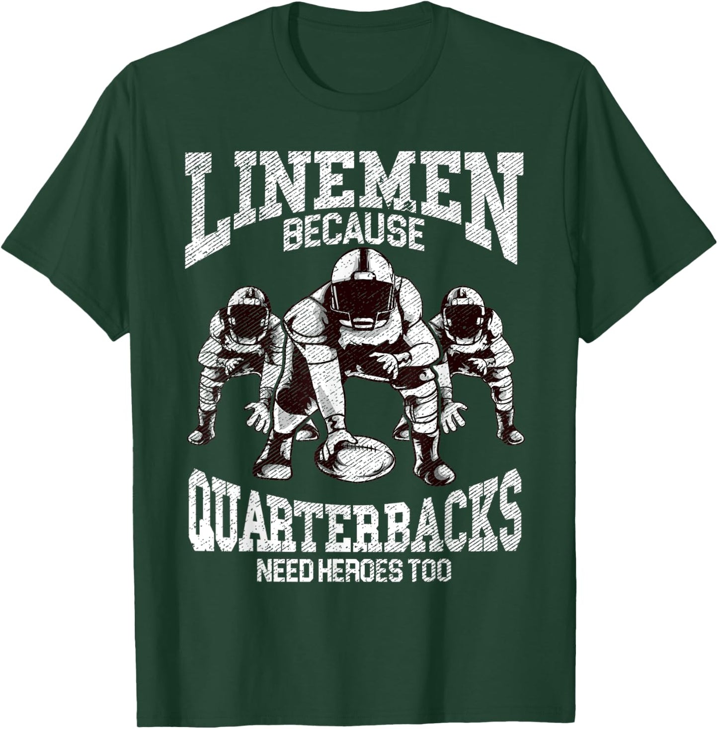 Linemen Because Quarterbacks Need Heroes Too Game Day Sunday T-Shirt - T-Shirt | Forest