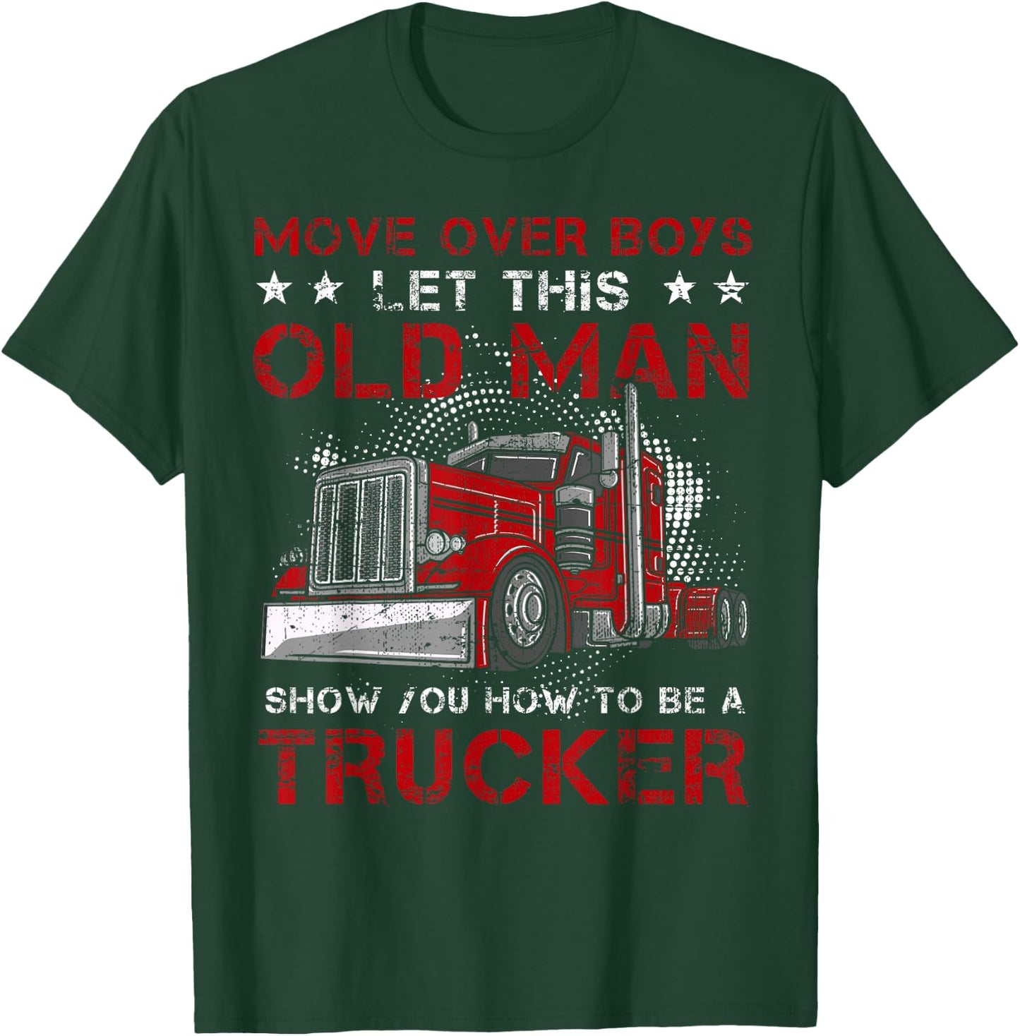 This Old Man Show How To Trucker Semi-Trailer Truck Driver T-Shirt - T-Shirt | Forest