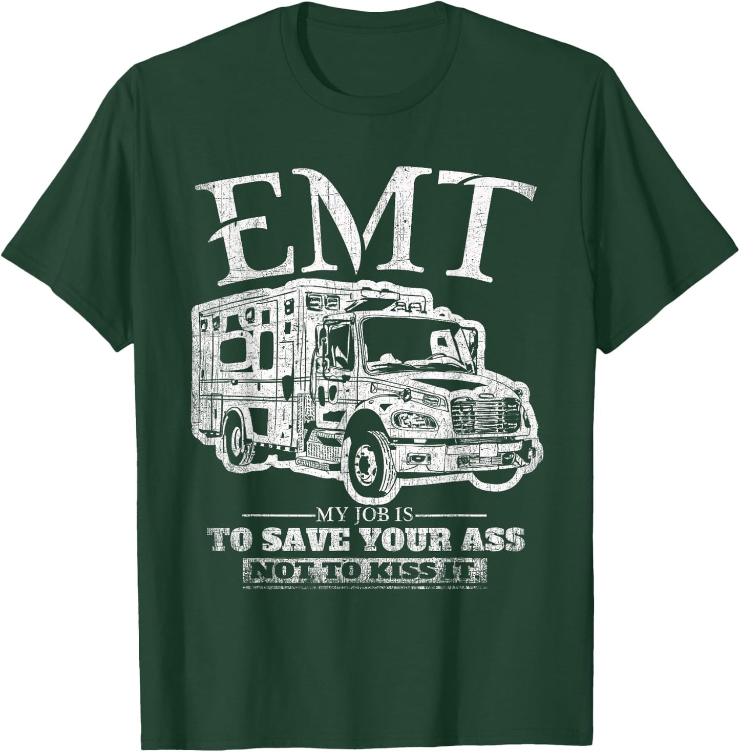 EMT My Job is to Save Your Ass Not Kiss It Emergency Medical T-Shirt - T-Shirt | Forest