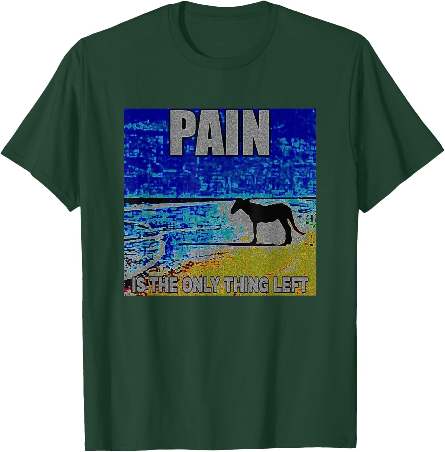 Pain Is The Only Thing Left Horse Deep Fried Meme T-Shirt - T-Shirt | Forest