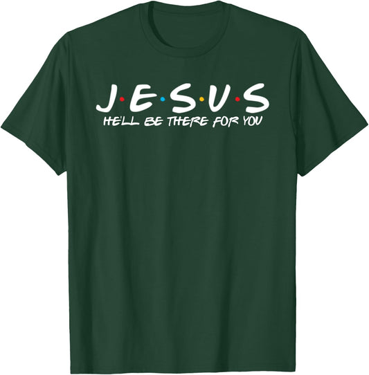Jesus He'll Be There For You Parody Funny Christians Gift T-Shirt - T-Shirt | Forest