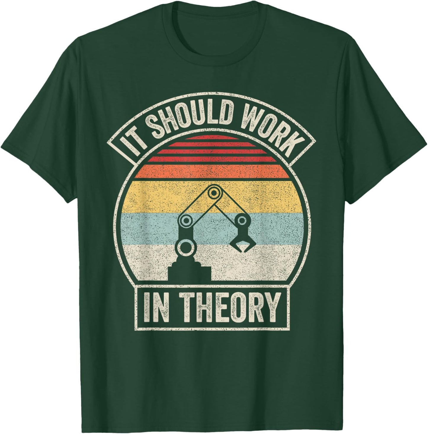 Retro It Should Work in Theory I Robotics Engineering T-Shirt - T-Shirt | Forest