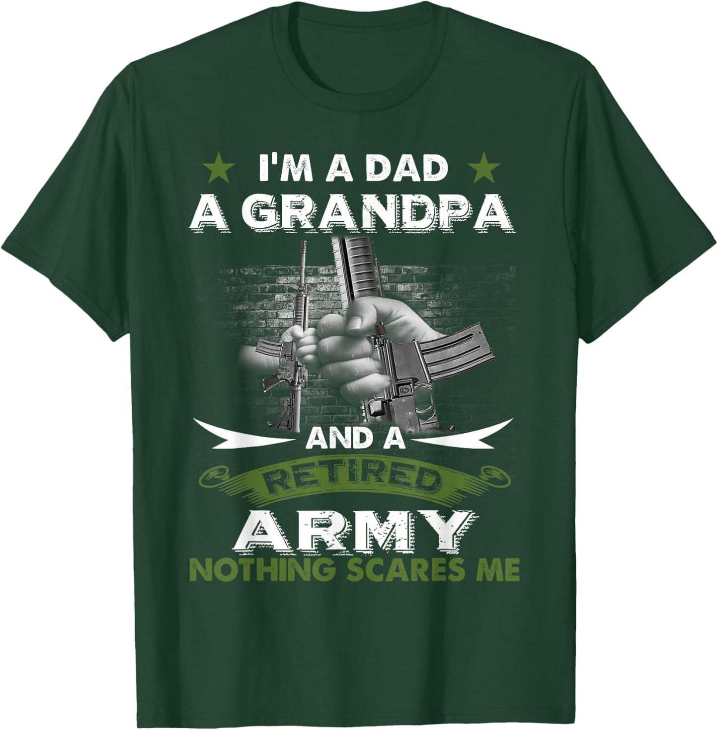 Retired Army Shirt I'm a Dad A Grandpa-Nothing Scares Me T-Shirt - T-Shirt | Forest