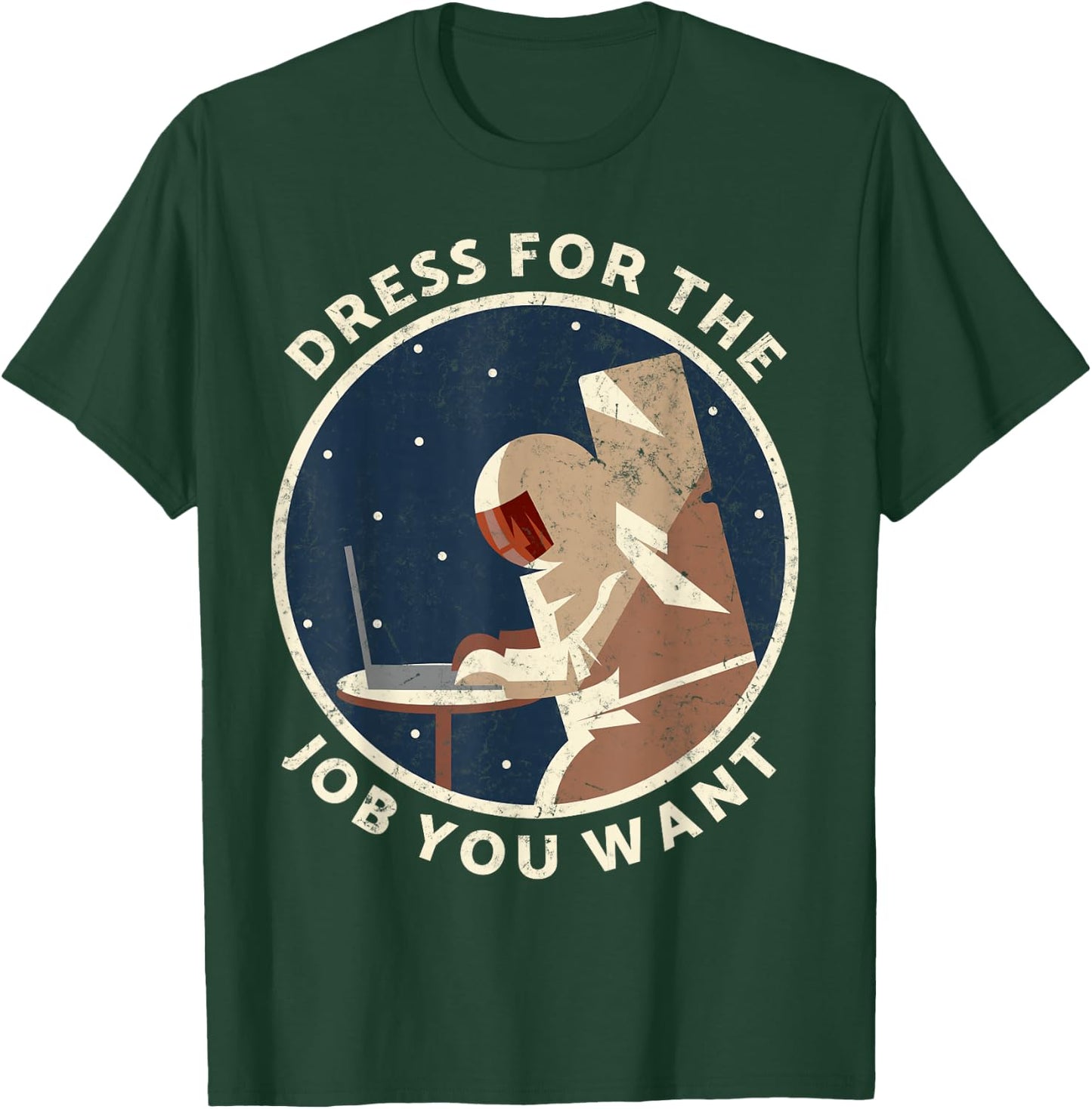 Dress for the job you want astronaut Gift space explorer T-Shirt - T-Shirt | Forest