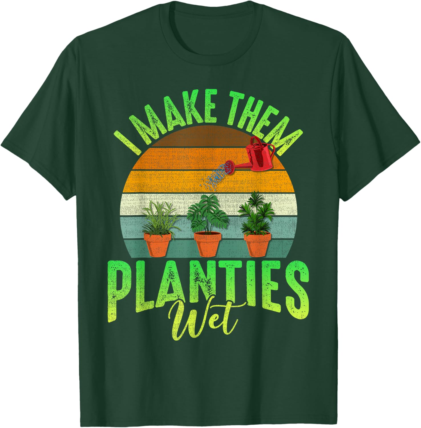 Funny Gardener I Make Them Planties Wet Awesome Farmer Gals T-Shirt - T-Shirt | Forest