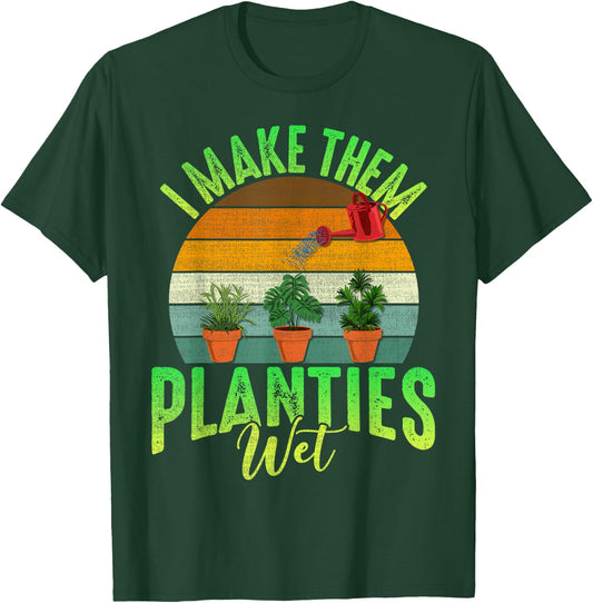 Funny Gardener I Make Them Planties Wet Awesome Farmer Gals T-Shirt - T-Shirt | Forest