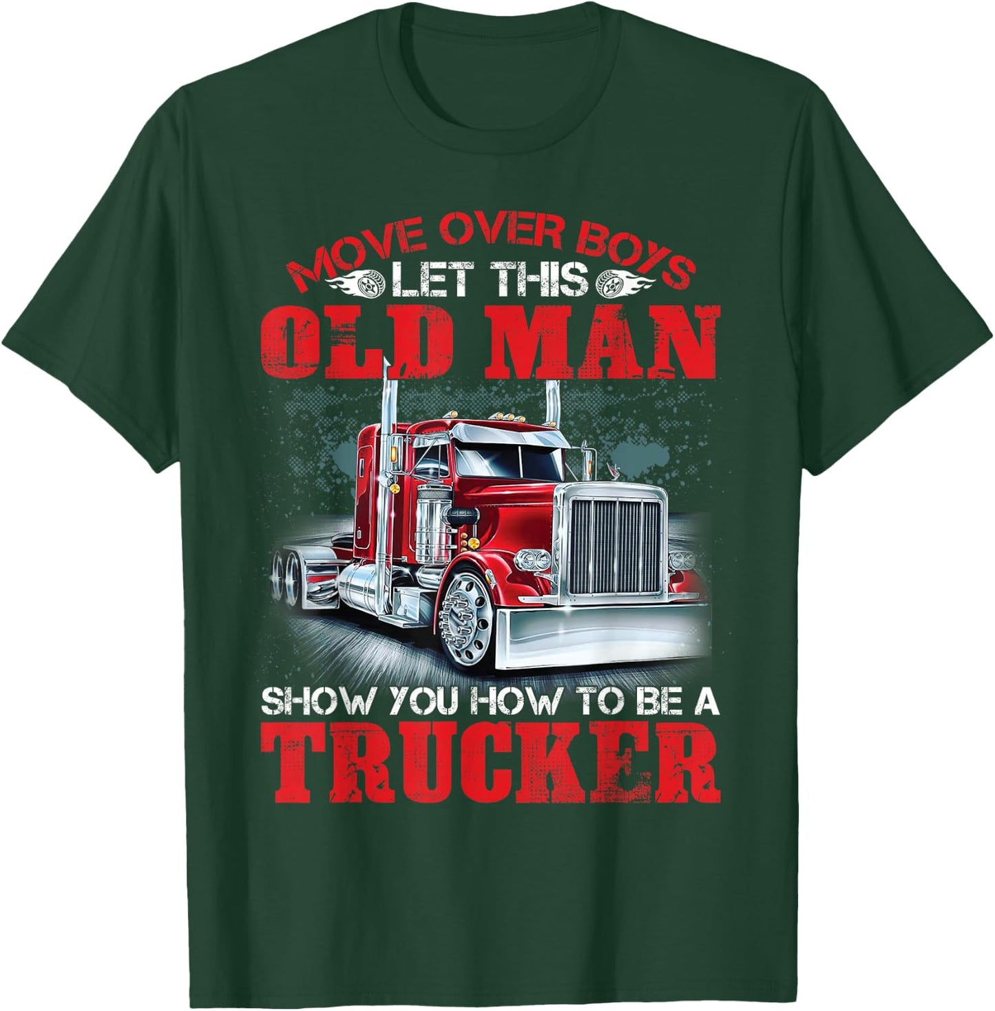 Let This Old Man Show You How To Be A Trucker Funny T-Shirt - T-Shirt | Forest