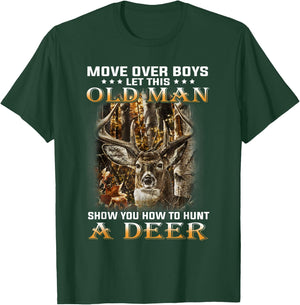 Move Over Boys Let This Old Man Show You How To Hunt A Deer T-Shirt - T-Shirt | Forest