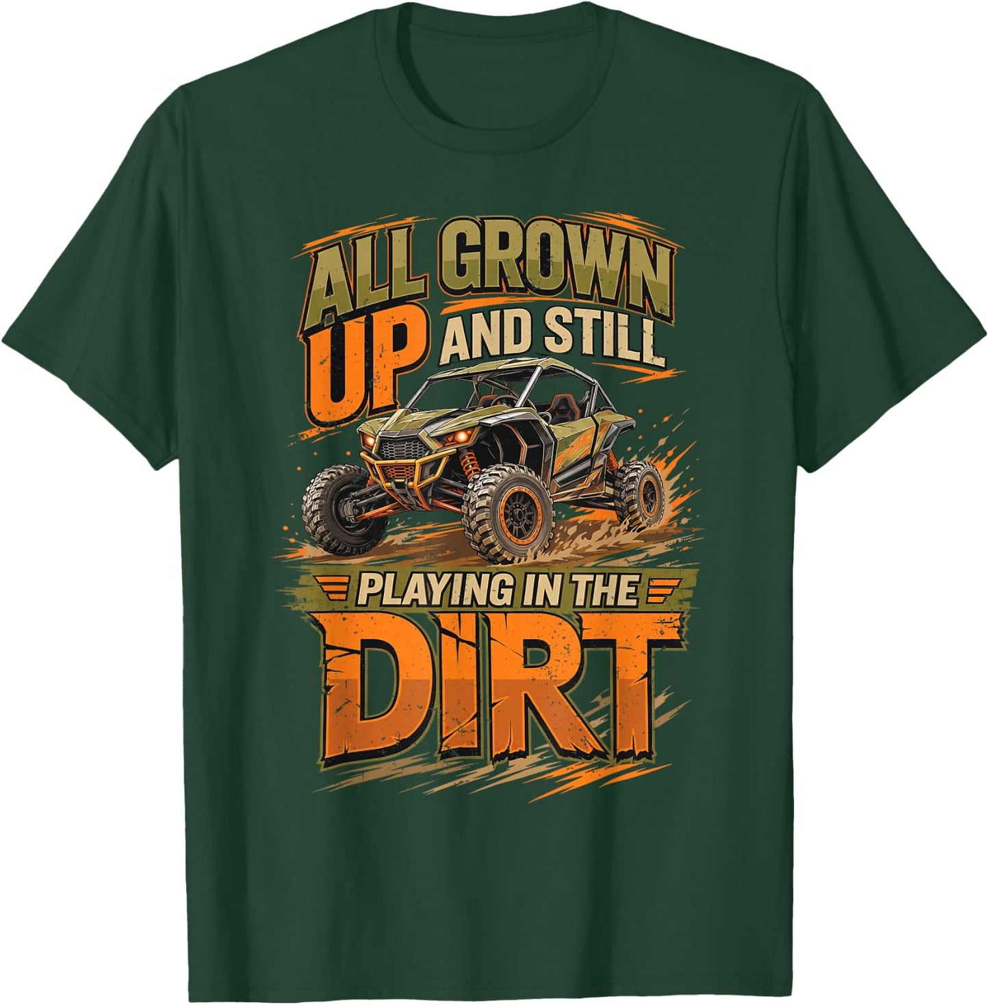 UTV All Grown Up and Still Playing in The Dirt SXS Offroad T-Shirt - T-Shirt | Forest