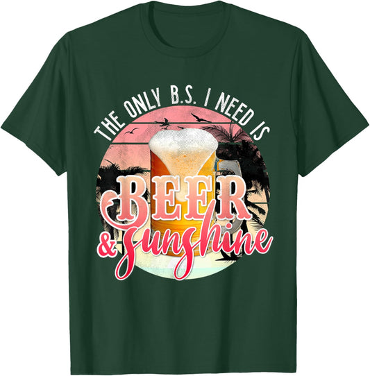 The Only BS I Need is Beer Sunshine | Summer Beach Vacation T-Shirt - T-Shirt | Forest