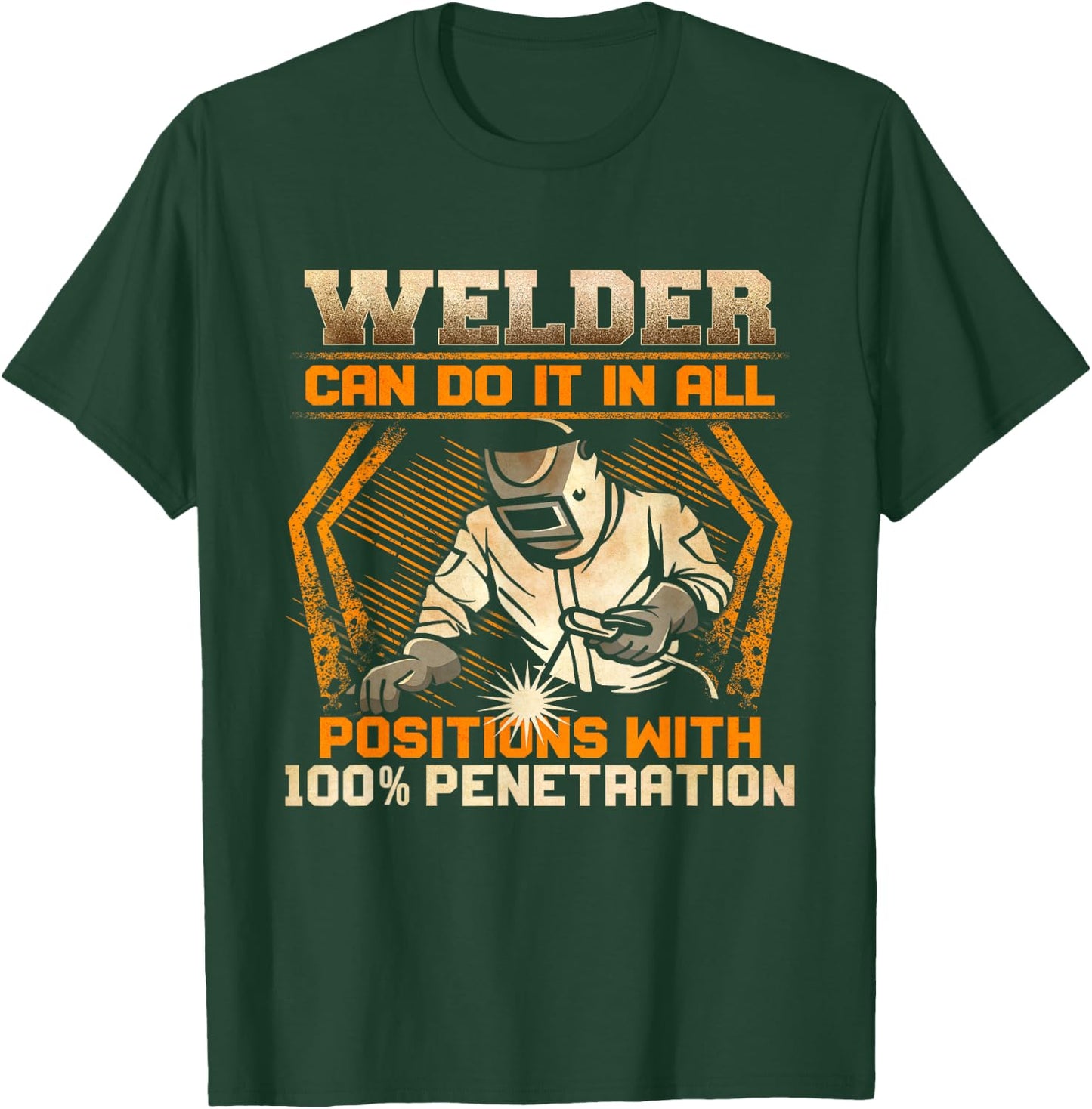 Welder Can Do It In All Positions With 100% Penetration T-Shirt - T-Shirt | Forest