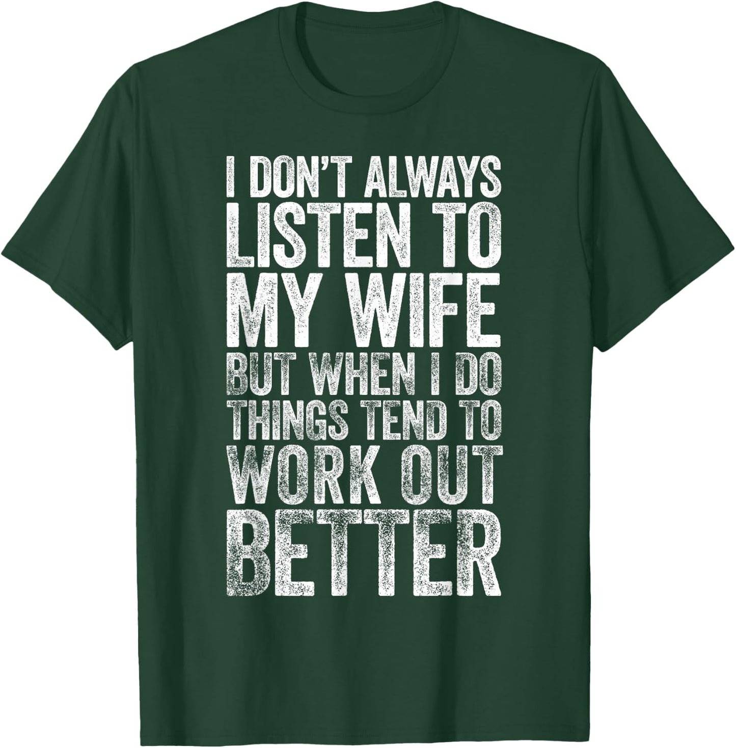 I Don't Always Listen To My Wife But When I Do Things Tend T-Shirt - T-Shirt | Forest