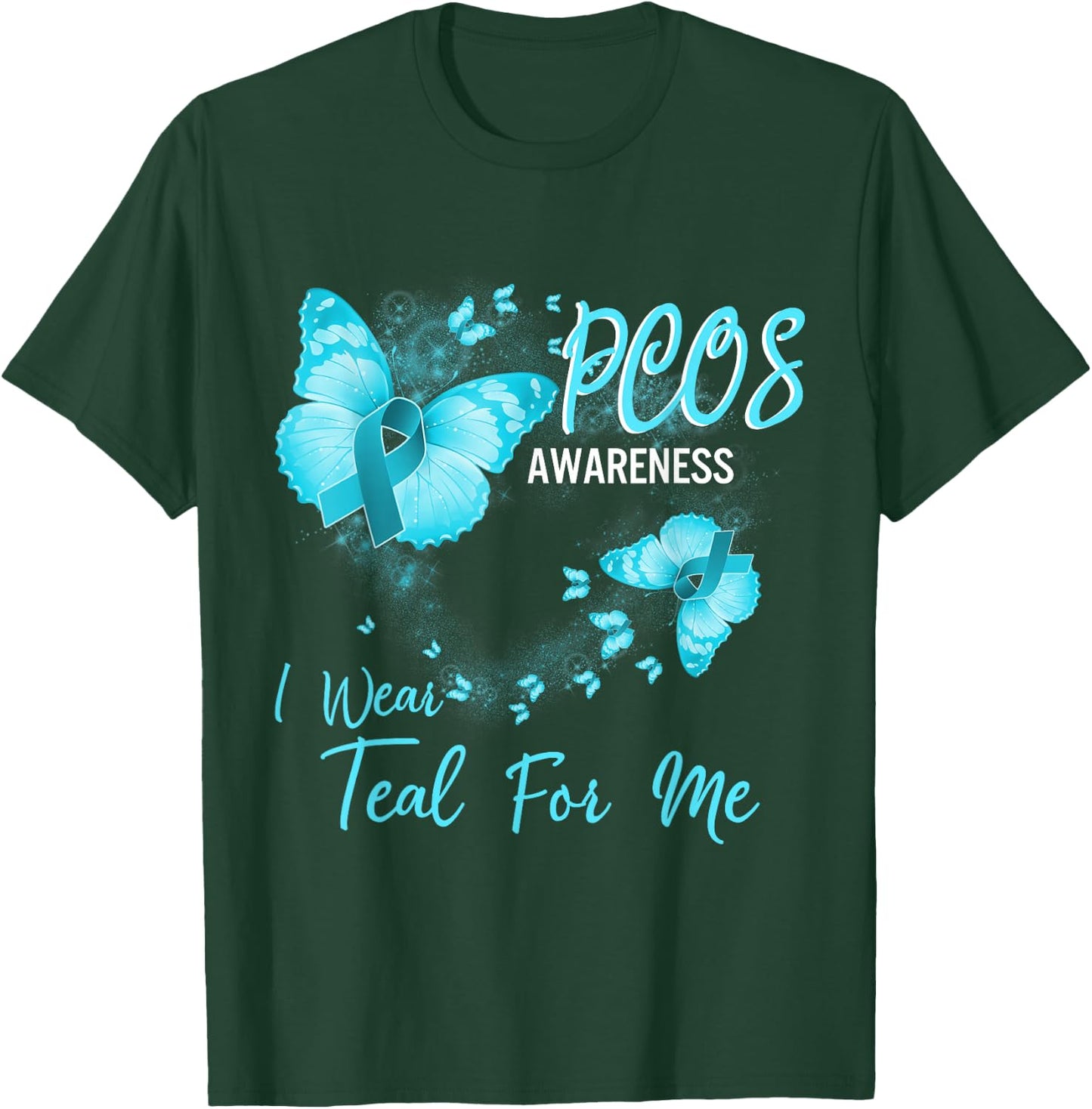 PCOS Awareness I Wear Teal For Me T-Shirt - T-Shirt | Forest