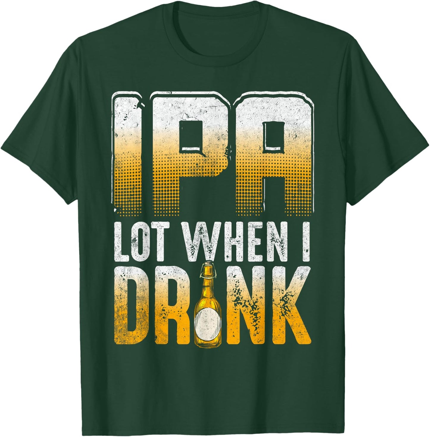 IPA Lot When I Drink Funny Craft Beer Drinkers Novelty T-Shirt - T-Shirt | Forest