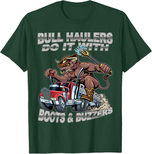 Bull Haulers Do It With Boots And Buzzers Funny Trucker T-Shirt - T-Shirt | Forest
