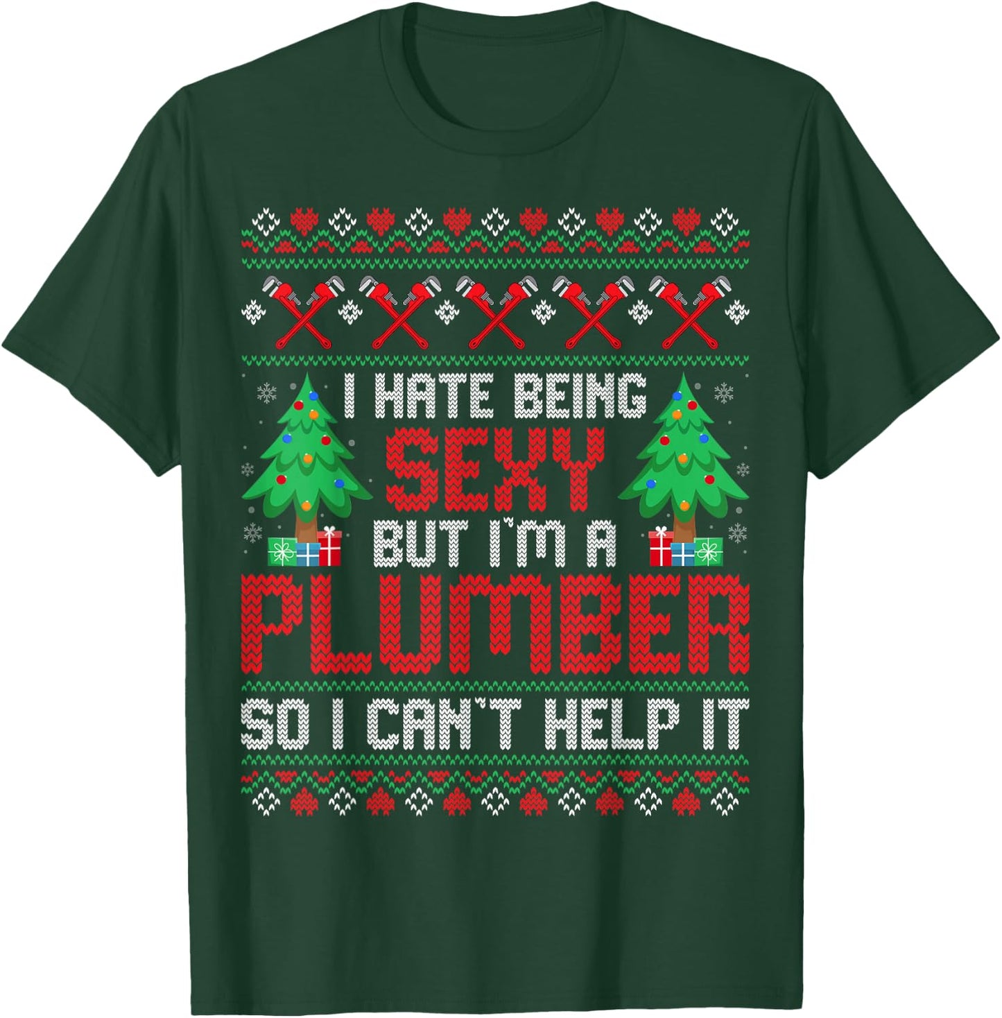 Christmas Plumbing Funny I Hate Being Sexy but I'm a Plumber T-Shirt - T-Shirt | Forest