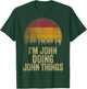 I'M JOHN DOING JOHN THINGS Funny Retro Humor Name Gag Gift T-Shirt - T-Shirt | Forest
