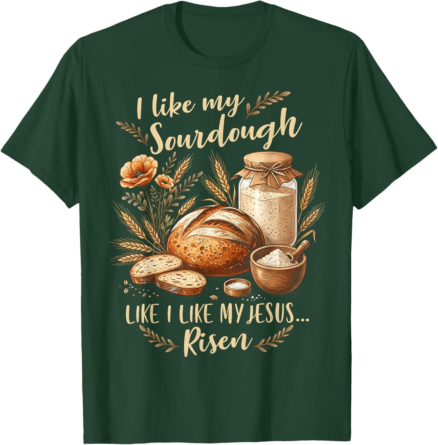Sourdough Jesus Risen Christian Bread Baker T-Shirt - T-Shirt | Forest