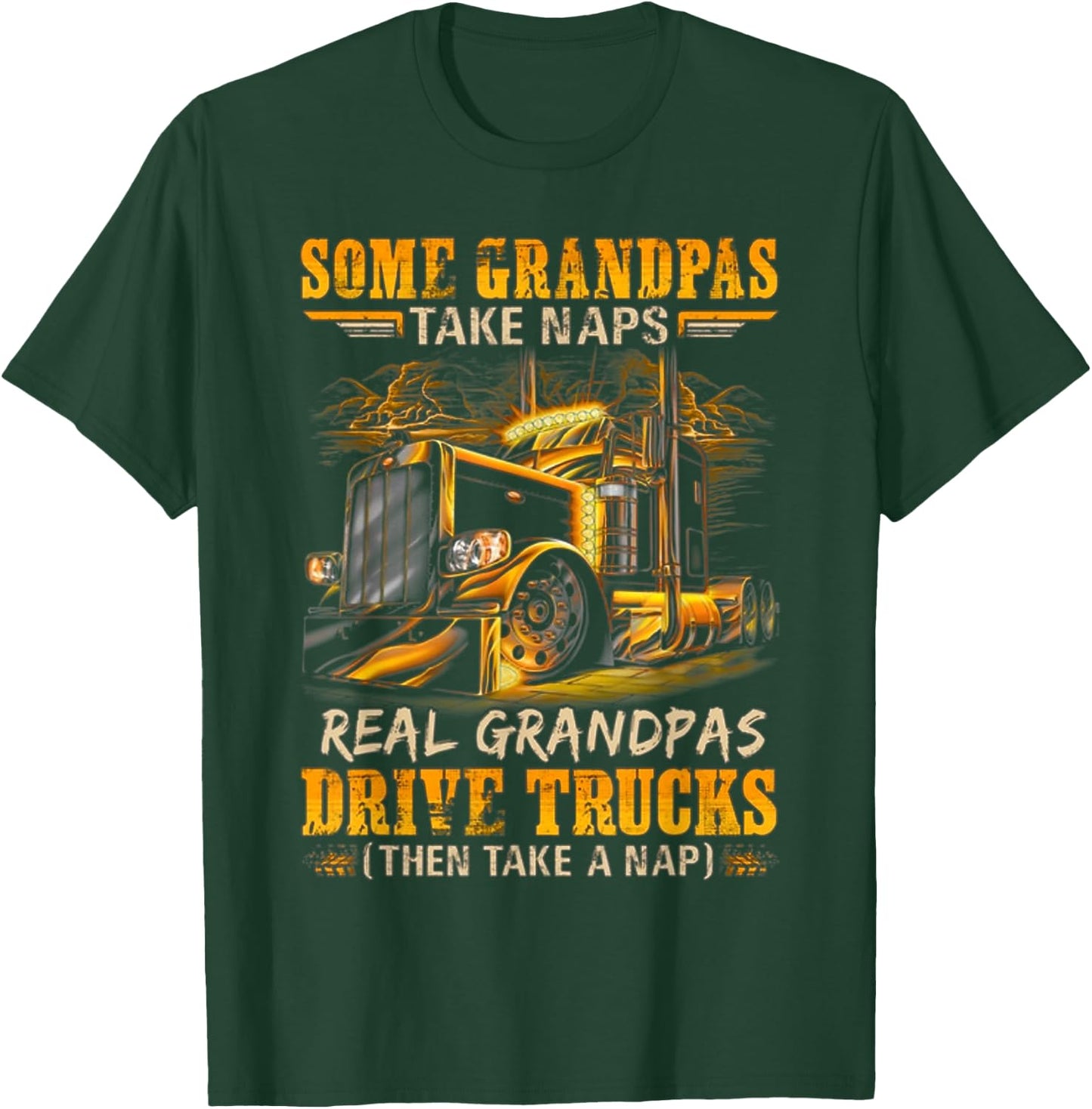Some Grandpas Take Naps Real Grandpas Drive Trucks T-Shirt - T-Shirt | Forest