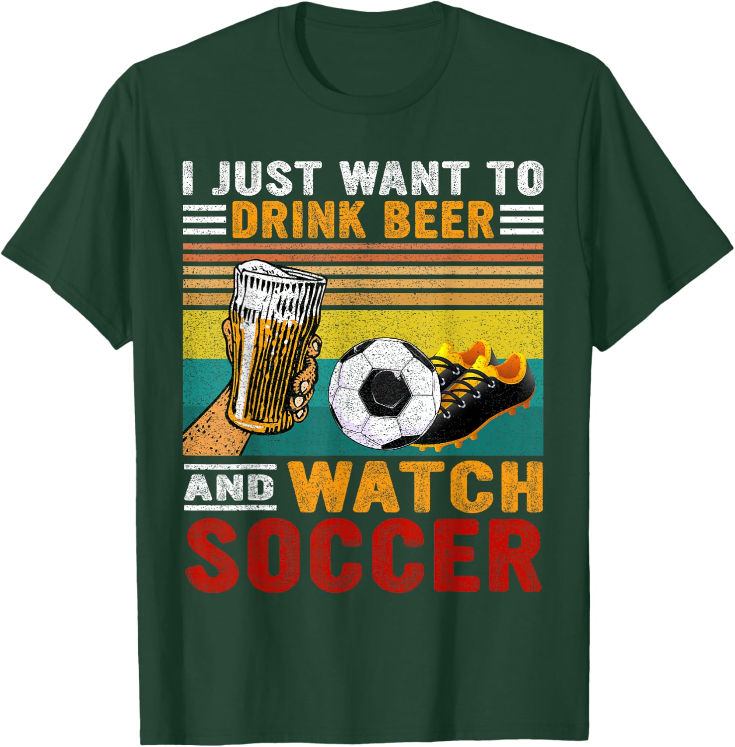Vintage I Just Want To Drink Beer And Watch Soccer Drinkers T-Shirt - T-Shirt | Forest