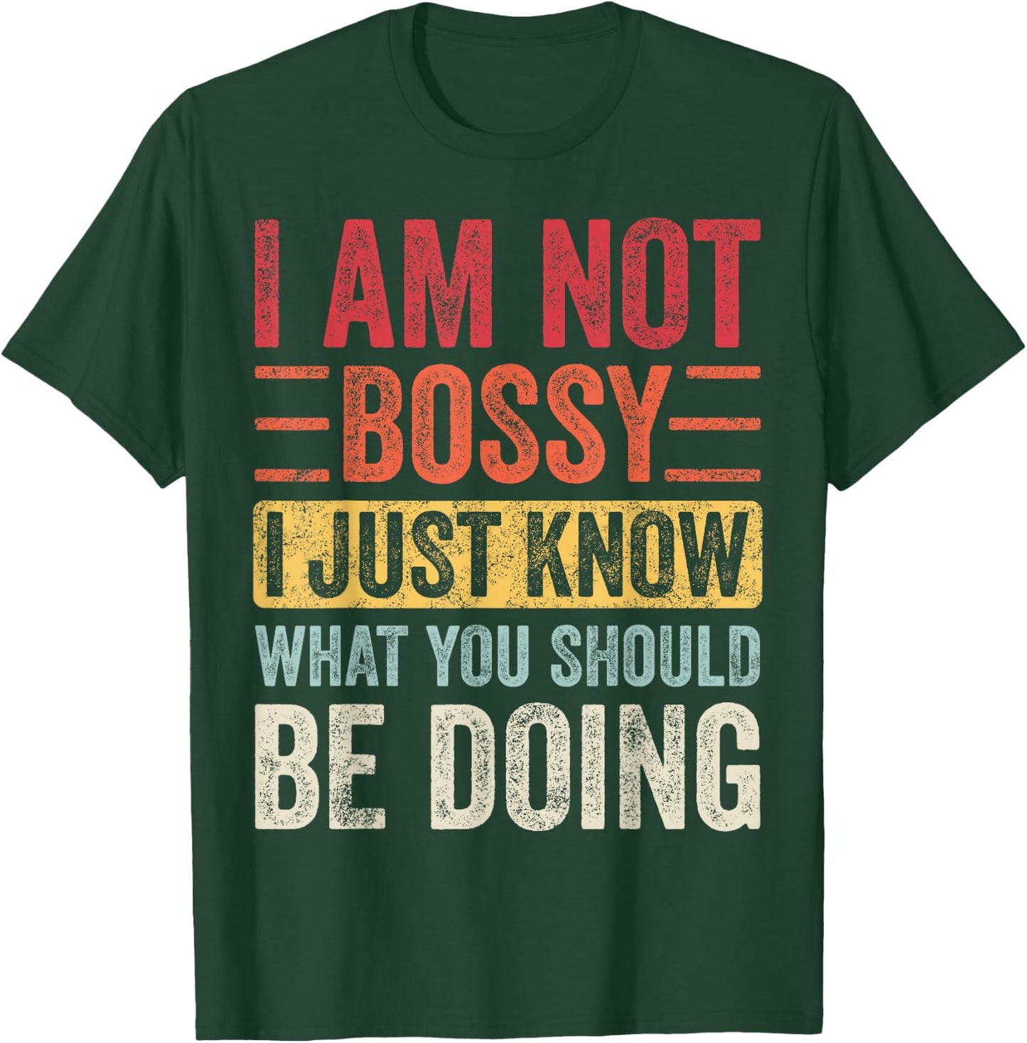I Am Not Bossy I Just Know What You Should Be Doing | Funny T-Shirt - T-Shirt | Forest