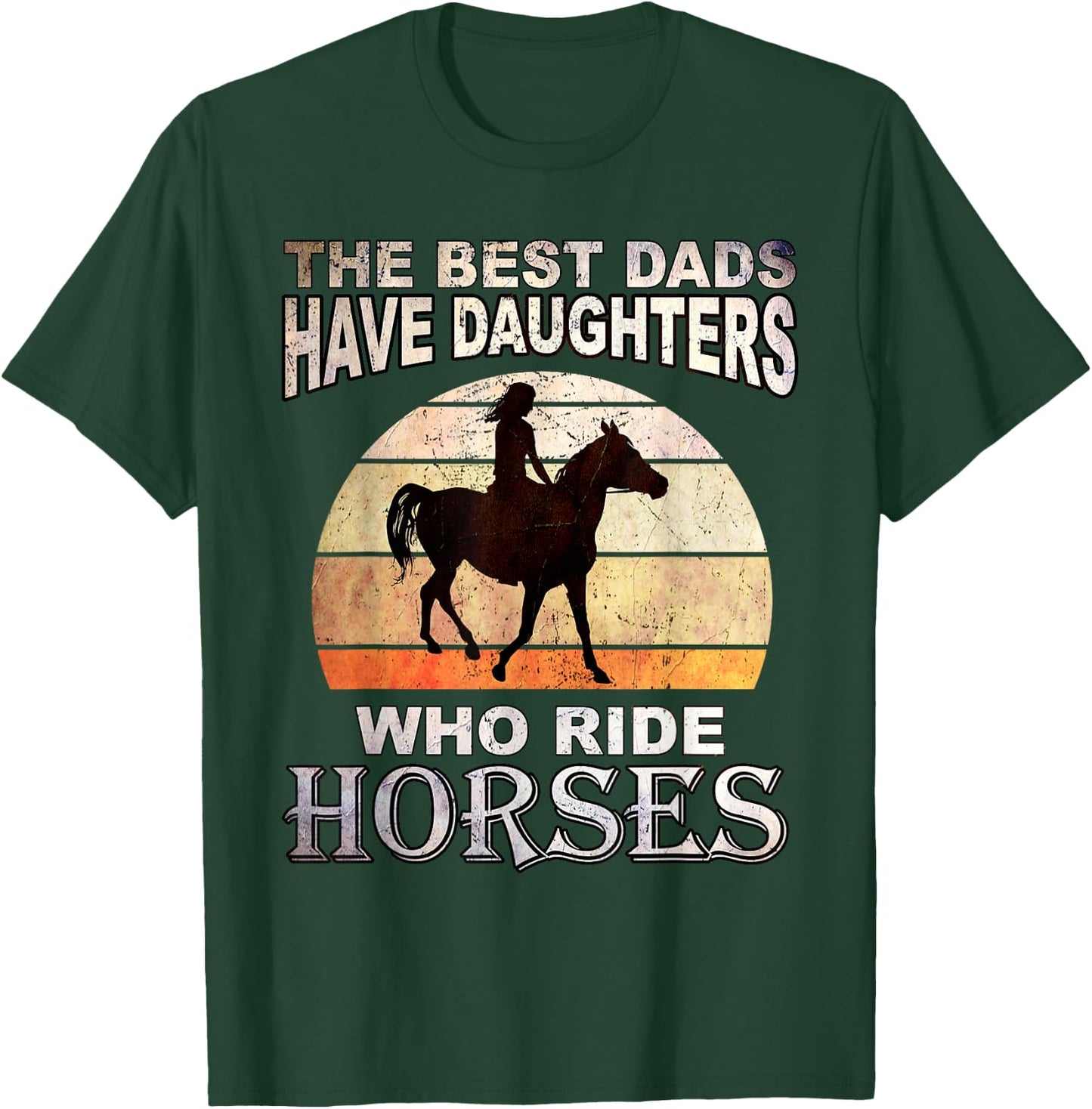 The Best Dads Have Daughters Who Ride Horses Father's Day T-Shirt - T-Shirt | Forest