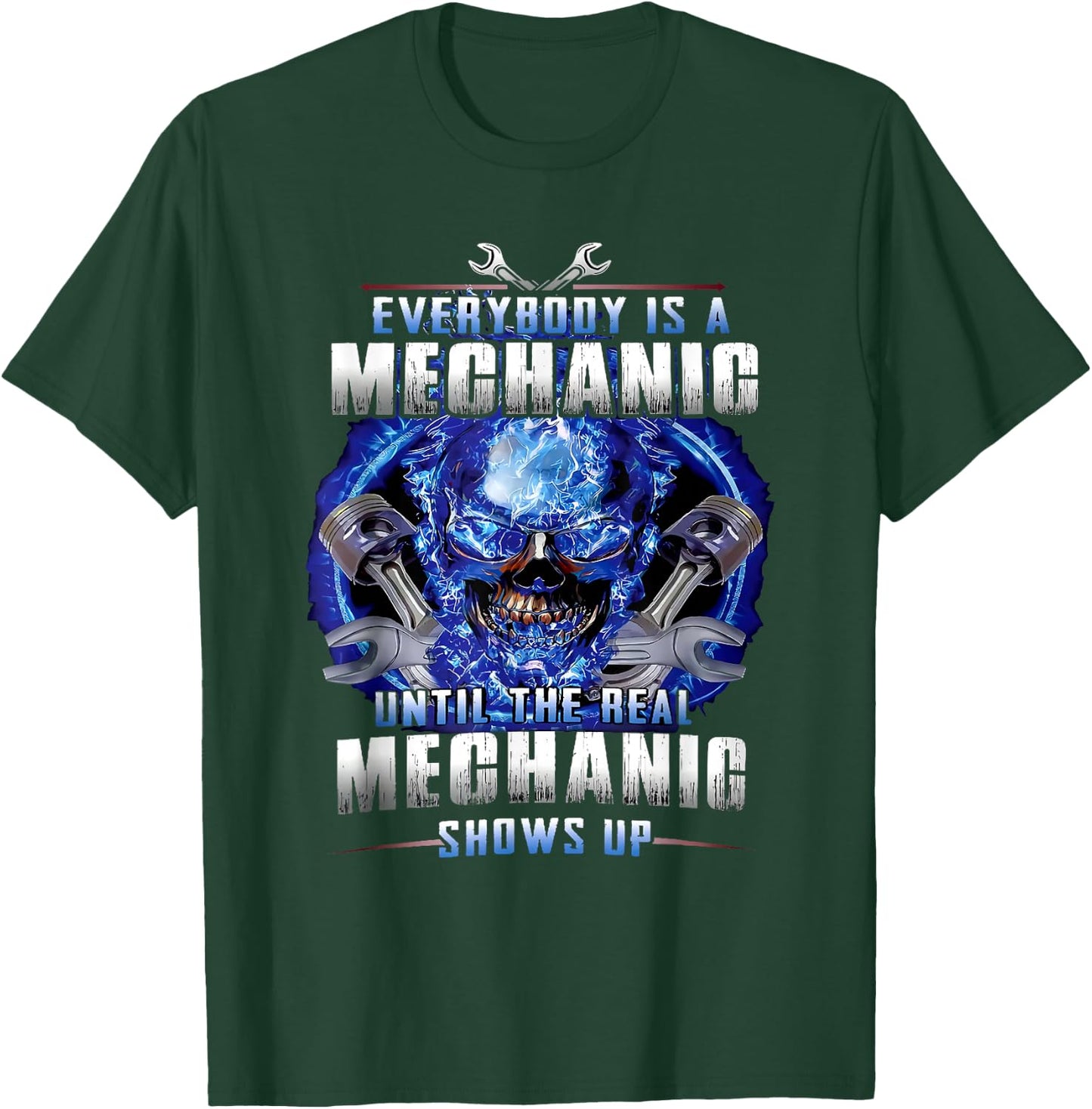 Everyone is a mechanic until the real mechanic shows up T-Shirt - T-Shirt | Forest