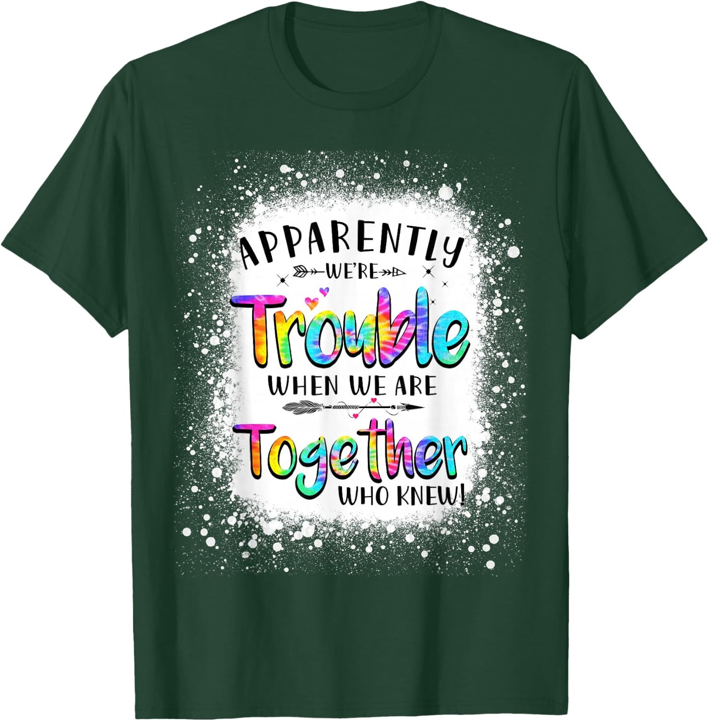Apparently we're trouble when we are together Who Knew T-Shirt - T-Shirt | Forest
