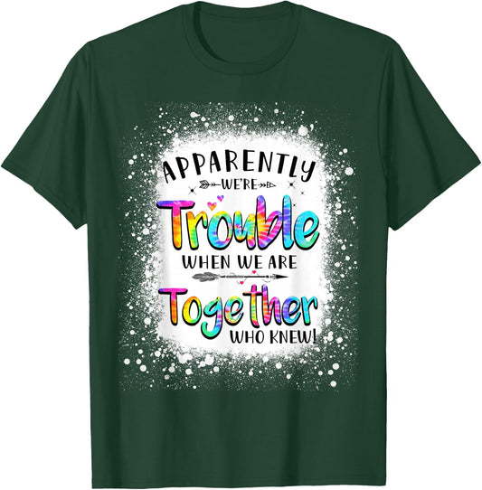 Apparently we're trouble when we are together Who Knew T-Shirt - T-Shirt | Forest