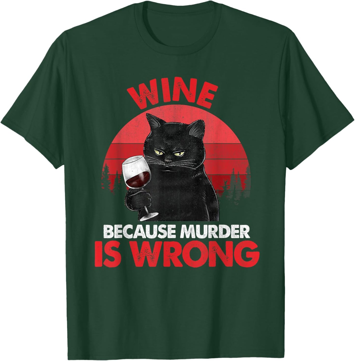 Sarcastic Cat Wine Because Murder Is Wrong Drinking Lovers Women T-Shirt - T-Shirt | Forest