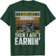 If Diesel Ain't Burning Then I Ain't Earnin T-Shirt - T-Shirt | Forest