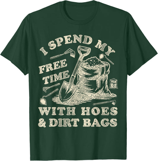 I Spend My Free Time with Hoes and Dirt Bags Gardening T-Shirt - T-Shirt | Forest