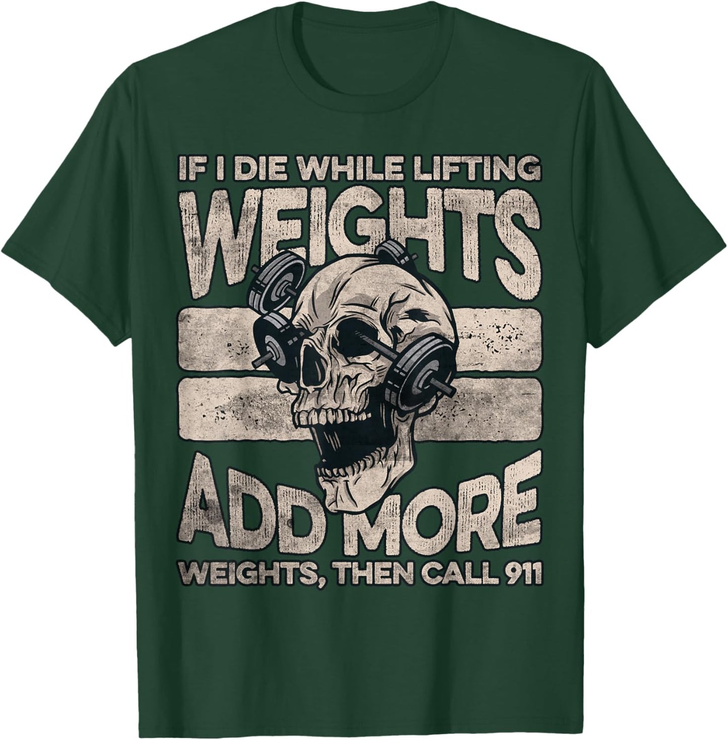 If I Die While Lifting Weights Add More Weights Workout Gym T-Shirt - T-Shirt | Forest