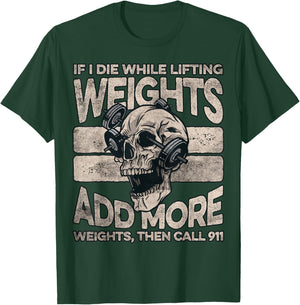 If I Die While Lifting Weights Add More Weights Workout Gym T-Shirt - T-Shirt | Forest