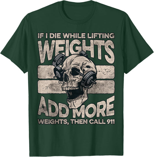 If I Die While Lifting Weights Add More Weights Workout Gym T-Shirt - T-Shirt | Forest