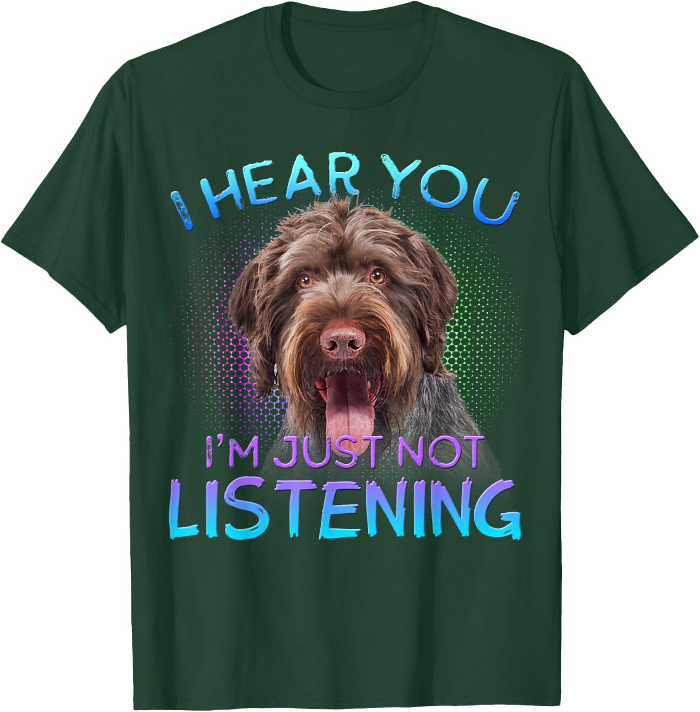 German Wirehaired Pointer I hear you not listening T-Shirt - T-Shirt | Forest