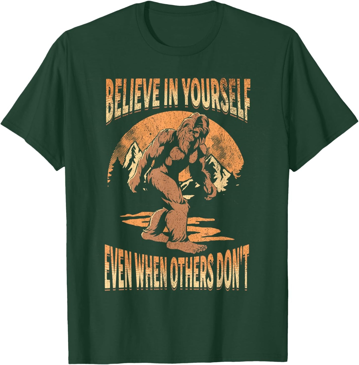 Believe In Yourself Sasquatch Funny Motivational Bigfoot T-Shirt - T-Shirt | Forest